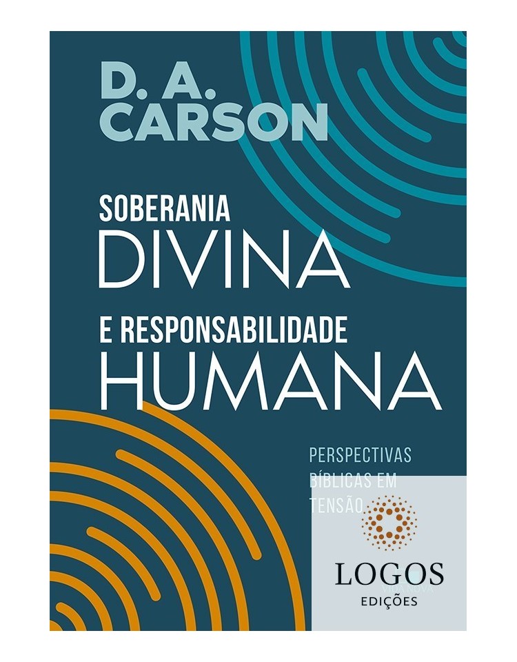 Soberania divina e responsabilidade humana. 9788527508889. D.A. Carson