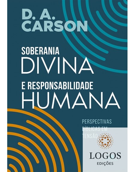 Soberania divina e responsabilidade humana. 9788527508889. D.A. Carson