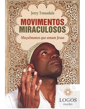 Movimentos miraculosos - muçulmanos que amam a Jesus. 9788578391171. Jerry Trousdale