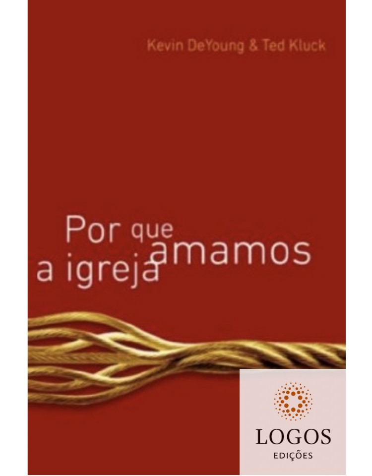 Por que amamos a Igreja. 9788573256093. Kevin DeYoung. Ted Kluck