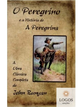 O peregrino e a história de a peregrina. 9788564791176. John Bunyan