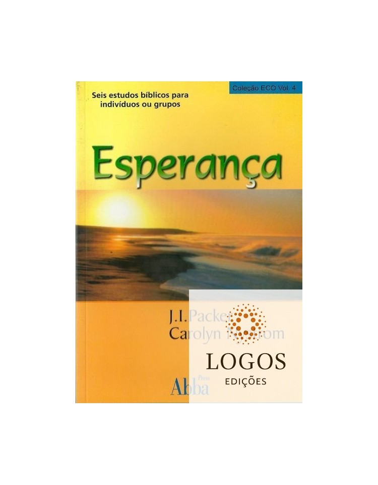 Esperança - seis estudos bíblicos indutivos para indivíduos ou grupos. 9788585931612.  Carolyn Nystrom. J.I. Packer